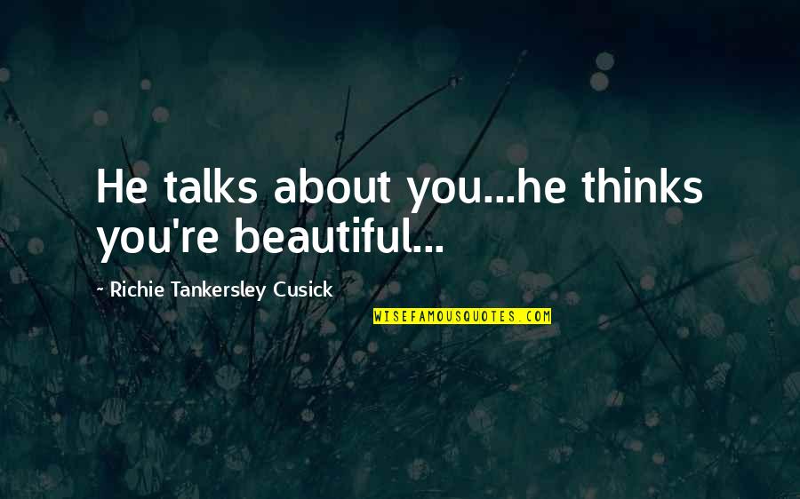 Cusick Quotes By Richie Tankersley Cusick: He talks about you...he thinks you're beautiful...