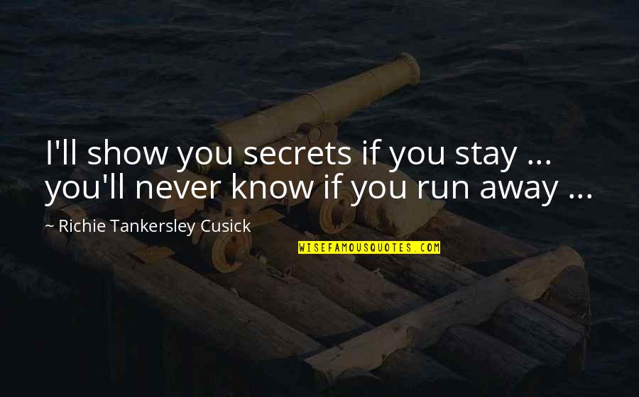 Cusick Quotes By Richie Tankersley Cusick: I'll show you secrets if you stay ...