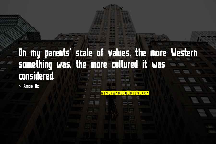 Cusine Quotes By Amos Oz: On my parents' scale of values, the more Cusine Quotes By Amos Oz: On my parents' scale of values, the more