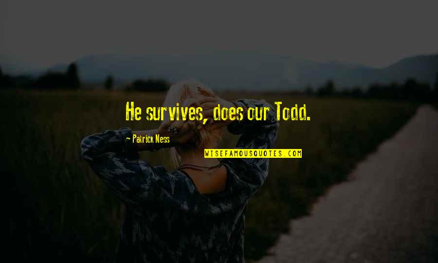Cusip Bond Quotes By Patrick Ness: He survives, does our Todd. Cusip Bond Quotes By Patrick Ness: He survives, does our Todd.
