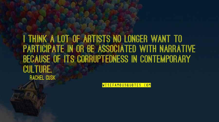 Cusk Quotes By Rachel Cusk: I think a lot of artists no longer