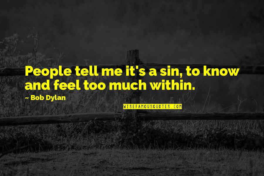 Cuskelly Investigation Quotes By Bob Dylan: People tell me it's a sin, to know