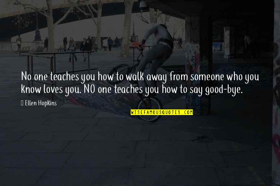 Cusotmer Service Quotes By Ellen Hopkins: No one teaches you how to walk away