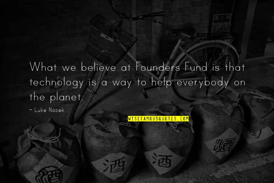 Cusotmer Service Quotes By Luke Nosek: What we believe at Founders Fund is that