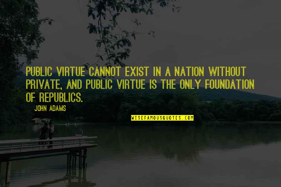 Cuspid Tooth Quotes By John Adams: Public virtue cannot exist in a nation without