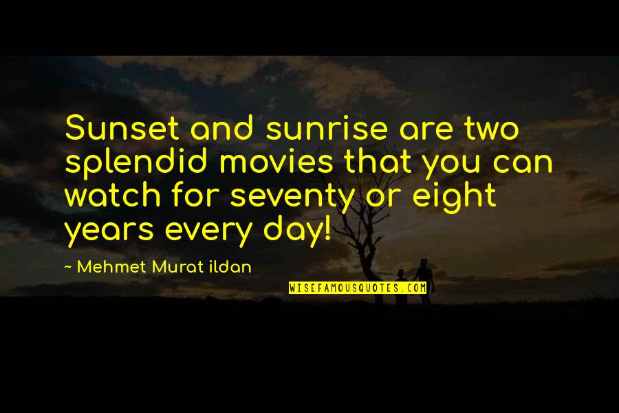 Cuspid Tooth Quotes By Mehmet Murat Ildan: Sunset and sunrise are two splendid movies that
