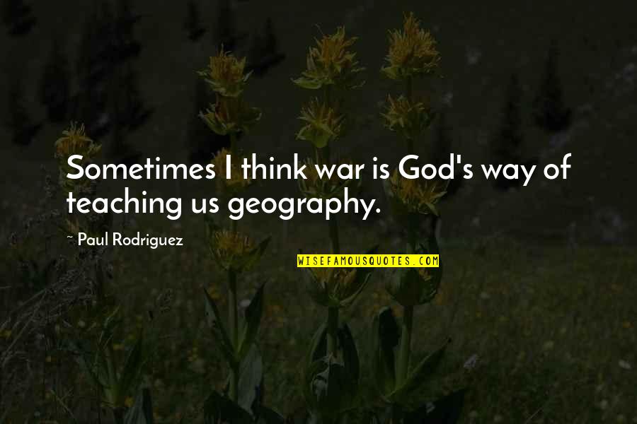 Cuspide Quotes By Paul Rodriguez: Sometimes I think war is God's way of