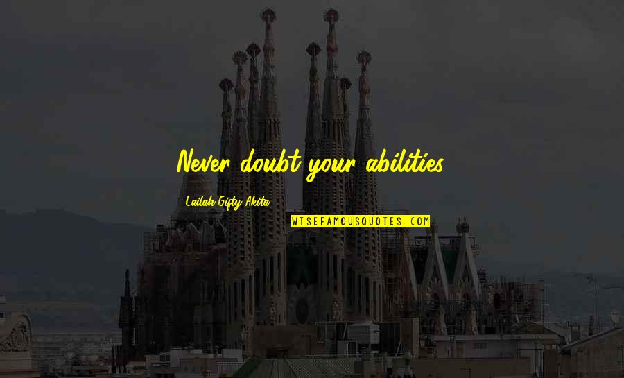Cuspids Inc Quotes By Lailah Gifty Akita: Never doubt your abilities.