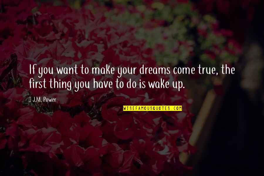 Cuspids Tooth Quotes By J.M. Power: If you want to make your dreams come