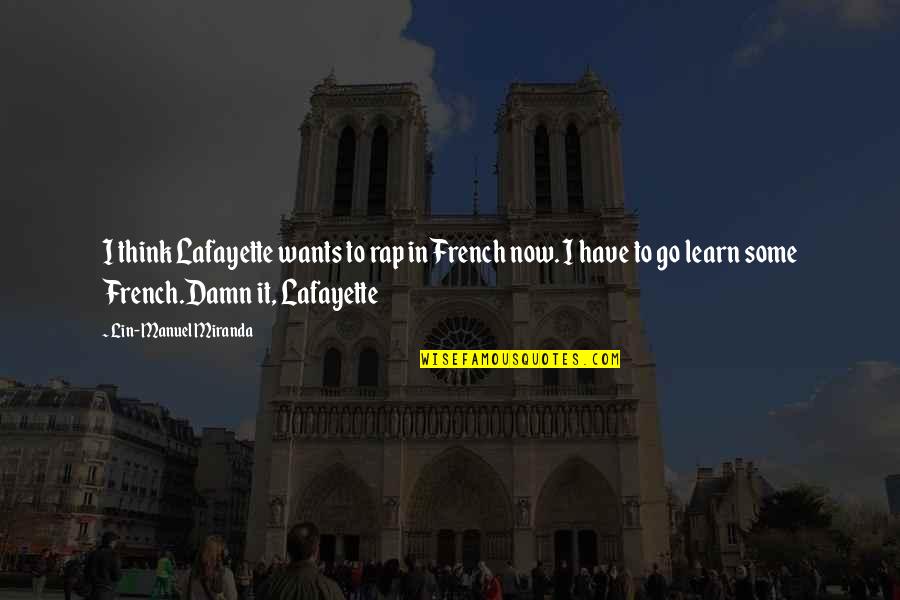 Cuspids Tooth Quotes By Lin-Manuel Miranda: I think Lafayette wants to rap in French