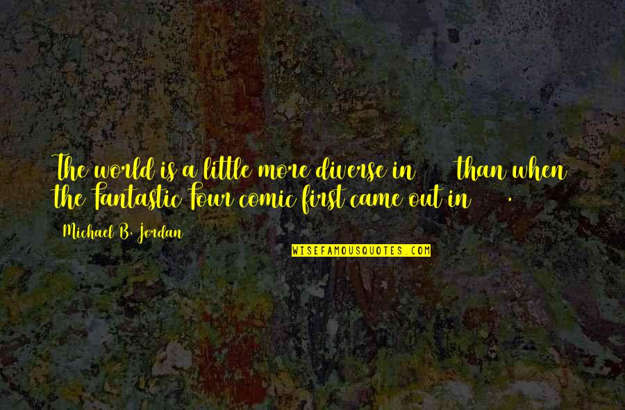 Cuspiu No Gato Quotes By Michael B. Jordan: The world is a little more diverse in Cuspiu No Gato Quotes By Michael B. Jordan: The world is a little more diverse in