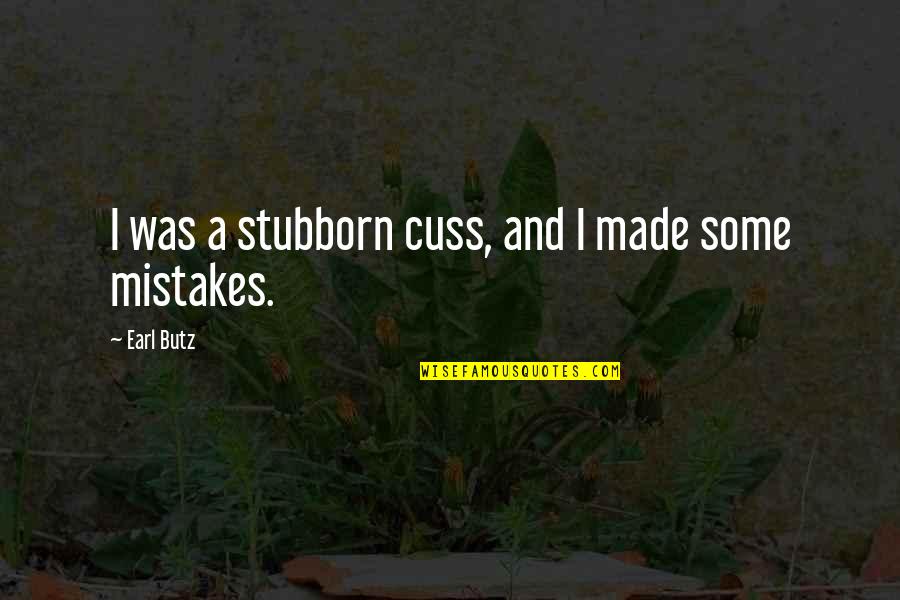 Cuss Out Quotes By Earl Butz: I was a stubborn cuss, and I made