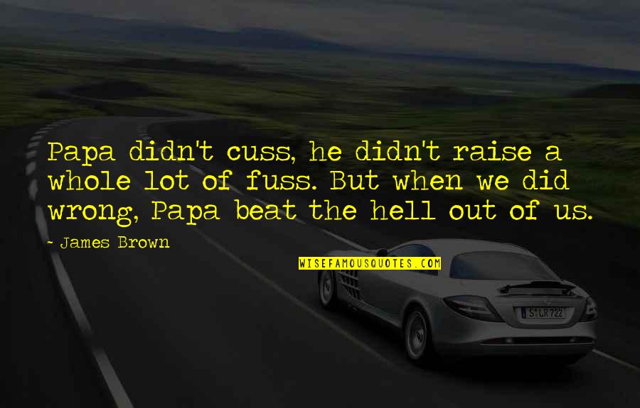 Cuss Quotes By James Brown: Papa didn't cuss, he didn't raise a whole