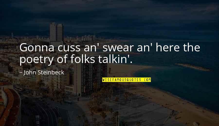 Cuss Quotes By John Steinbeck: Gonna cuss an' swear an' here the poetry