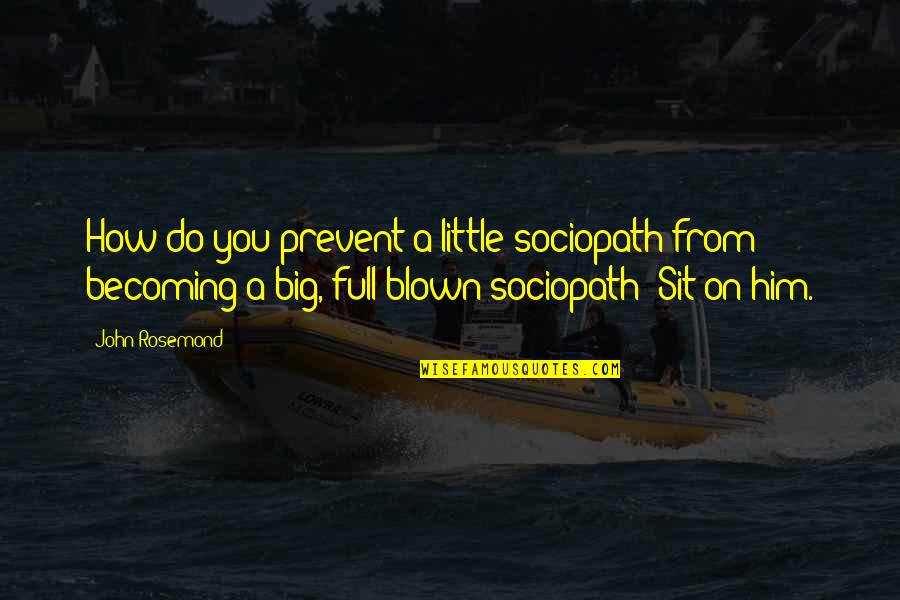 Cuss Word Quotes By John Rosemond: How do you prevent a little sociopath from