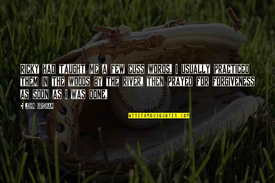 Cuss Words Quotes By John Grisham: Ricky had taught me a few cuss words. Cuss Words Quotes By John Grisham: Ricky had taught me a few cuss words.
