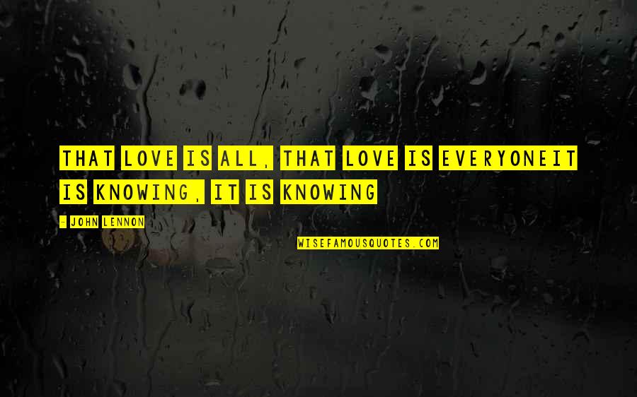 Cuss Words Quotes By John Lennon: That love is all, that love is everyoneIt