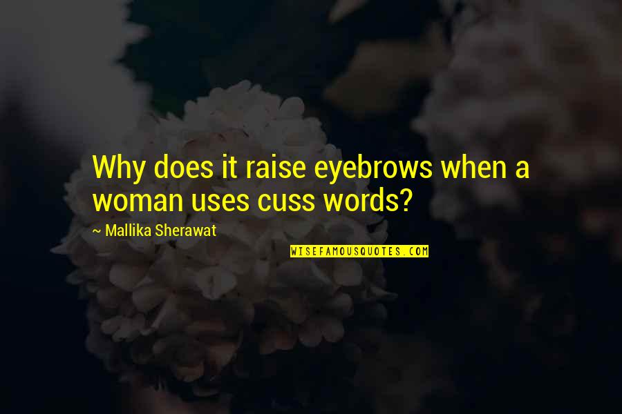 Cuss Words Quotes By Mallika Sherawat: Why does it raise eyebrows when a woman