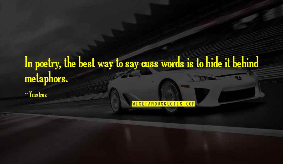 Cuss Words Quotes By Ymatruz: In poetry, the best way to say cuss