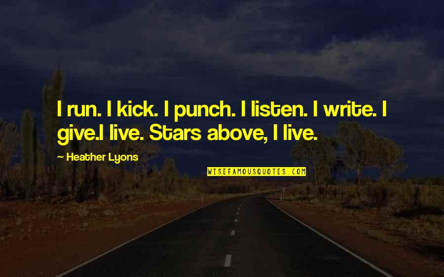 Cussedness Quotes By Heather Lyons: I run. I kick. I punch. I listen.