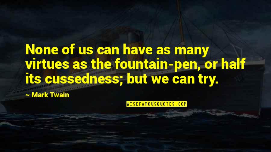 Cussedness Quotes By Mark Twain: None of us can have as many virtues
