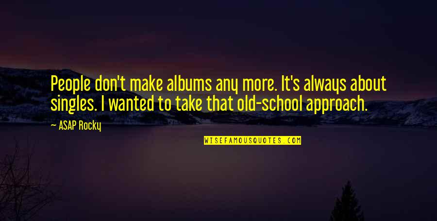 Cussen Birds Quotes By ASAP Rocky: People don't make albums any more. It's always
