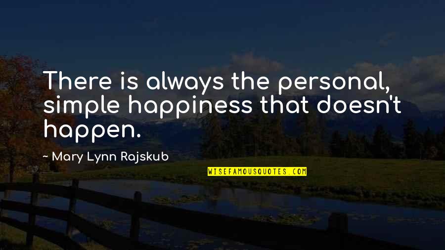 Cussen Birds Quotes By Mary Lynn Rajskub: There is always the personal, simple happiness that
