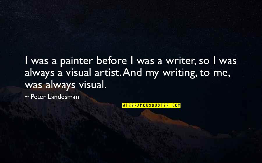 Cussen Birds Quotes By Peter Landesman: I was a painter before I was a