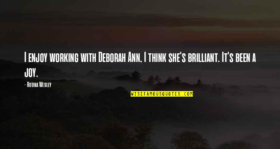Cussen Birds Quotes By Rutina Wesley: I enjoy working with Deborah Ann, I think