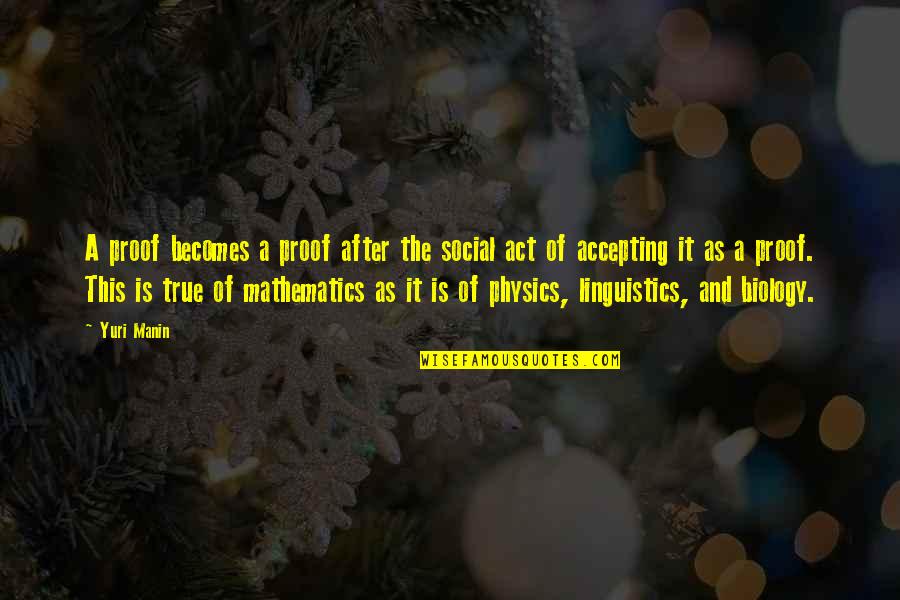 Cussen Birds Quotes By Yuri Manin: A proof becomes a proof after the social