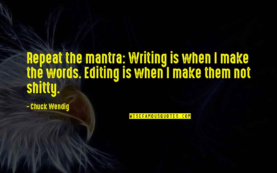 Cussen Solicitors Quotes By Chuck Wendig: Repeat the mantra: Writing is when I make