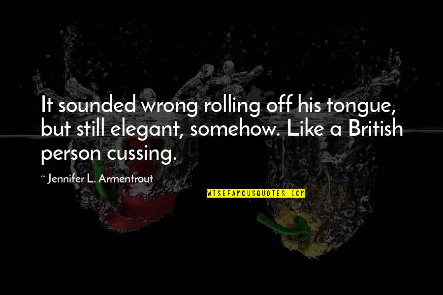 Cussing Quotes By Jennifer L. Armentrout: It sounded wrong rolling off his tongue, but