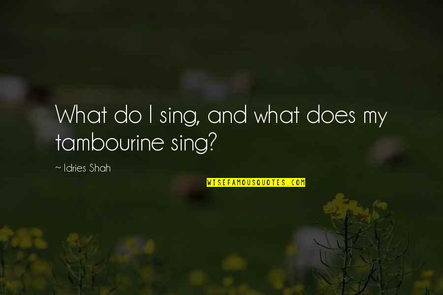 Cussler Hero Quotes By Idries Shah: What do I sing, and what does my Cussler Hero Quotes By Idries Shah: What do I sing, and what does my