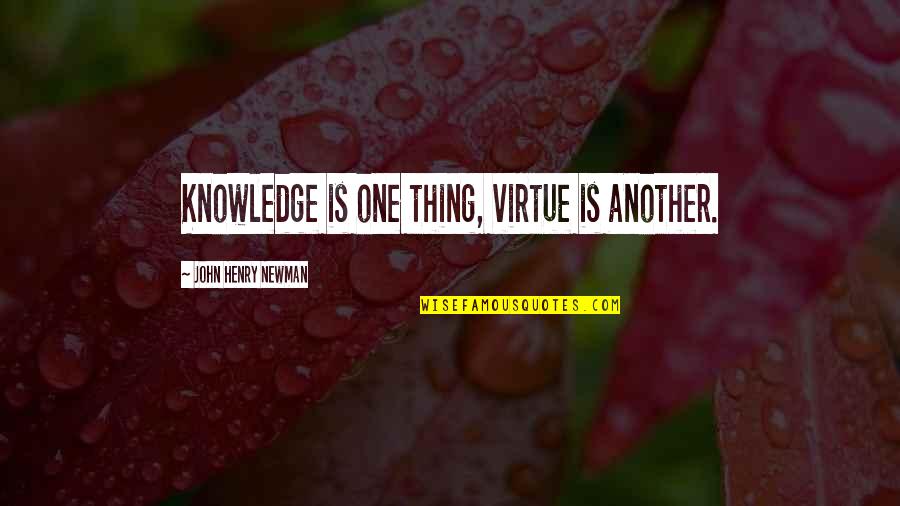 Cussler Wrath Quotes By John Henry Newman: Knowledge is one thing, virtue is another.