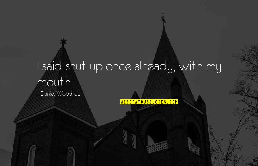 Cussword Quotes By Daniel Woodrell: I said shut up once already, with my