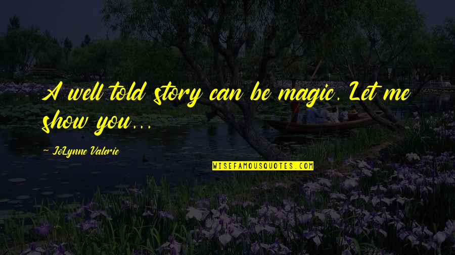 Cussword Quotes By JoLynne Valerie: A well told story can be magic. Let