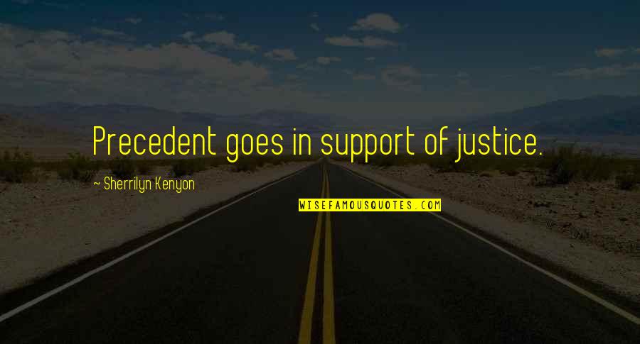 Cussword Quotes By Sherrilyn Kenyon: Precedent goes in support of justice.