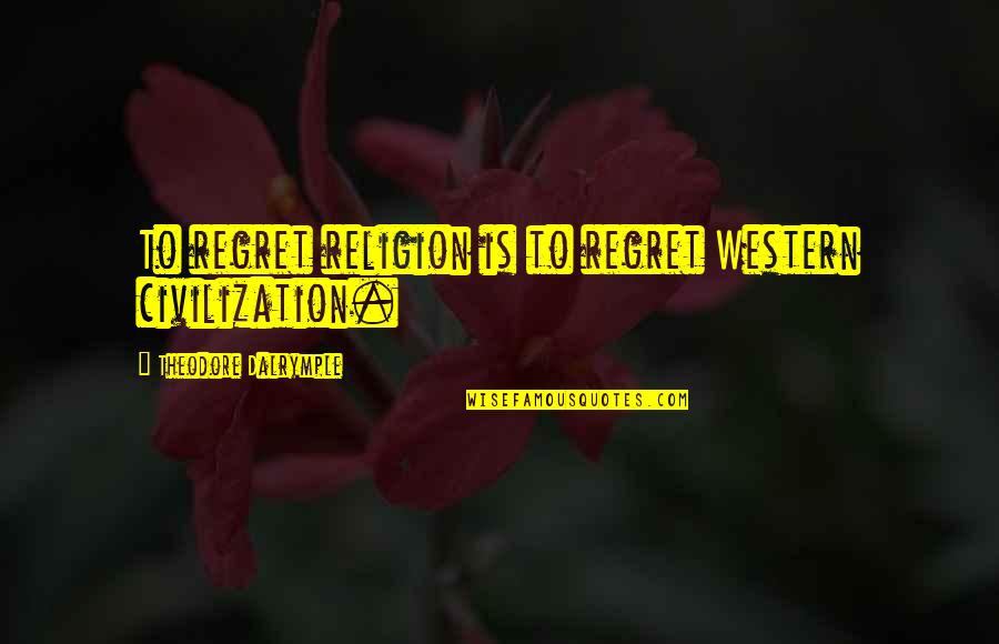 Custard Apple Funny Quotes By Theodore Dalrymple: To regret religion is to regret Western civilization. Custard Apple Funny Quotes By Theodore Dalrymple: To regret religion is to regret Western civilization.