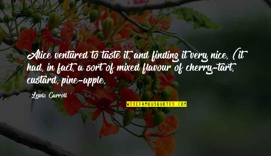 Custard Quotes By Lewis Carroll: Alice ventured to taste it, and finding it Custard Quotes By Lewis Carroll: Alice ventured to taste it, and finding it