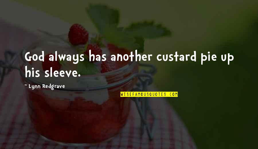 Custard Quotes By Lynn Redgrave: God always has another custard pie up his Custard Quotes By Lynn Redgrave: God always has another custard pie up his