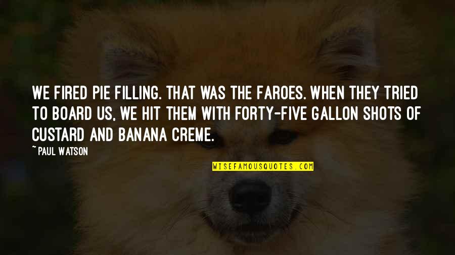 Custard Quotes By Paul Watson: We fired pie filling. That was the Faroes.