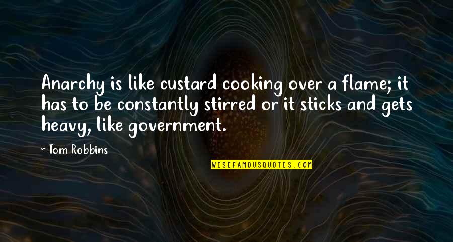 Custard Quotes By Tom Robbins: Anarchy is like custard cooking over a flame;