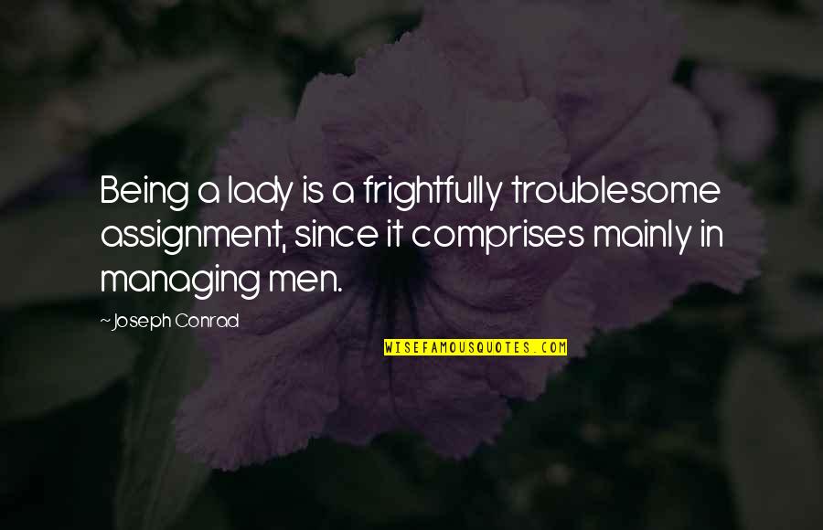 Custer's Last Stand Quotes By Joseph Conrad: Being a lady is a frightfully troublesome assignment,
