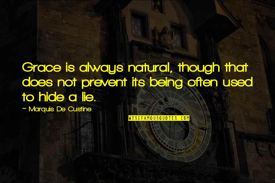 Custine Quotes By Marquis De Custine: Grace is always natural, though that does not Custine Quotes By Marquis De Custine: Grace is always natural, though that does not
