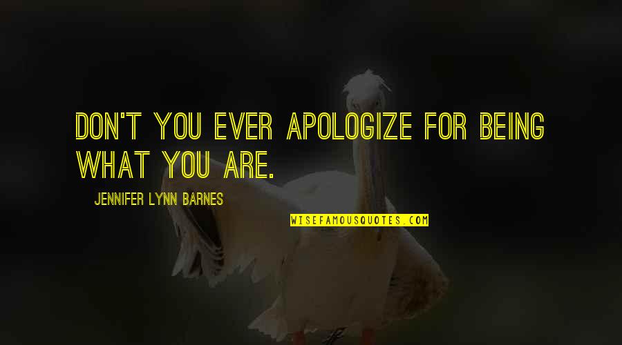 Custodial Quotes By Jennifer Lynn Barnes: Don't you ever apologize for being what you