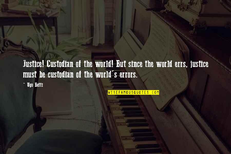 Custodian Quotes By Ugo Betti: Justice! Custodian of the world! But since the