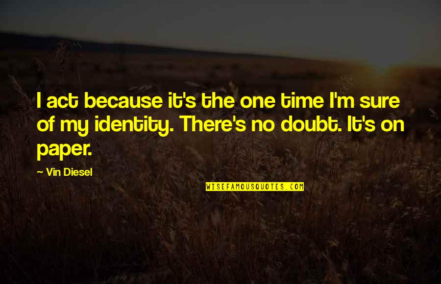 Custodian Short Quotes By Vin Diesel: I act because it's the one time I'm Custodian Short Quotes By Vin Diesel: I act because it's the one time I'm