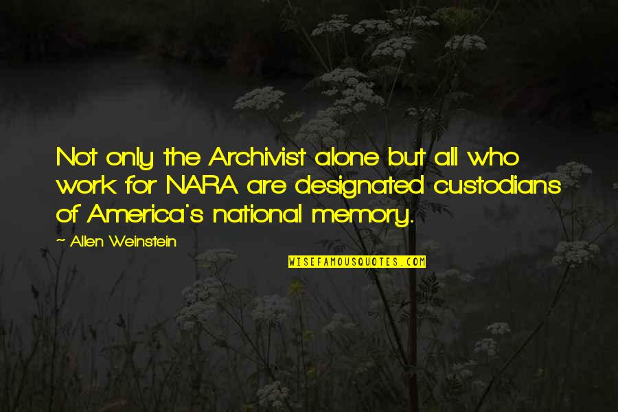 Custodians Quotes By Allen Weinstein: Not only the Archivist alone but all who