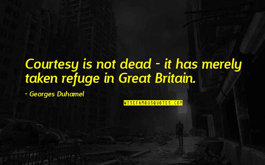Custodians Quotes By Georges Duhamel: Courtesy is not dead - it has merely