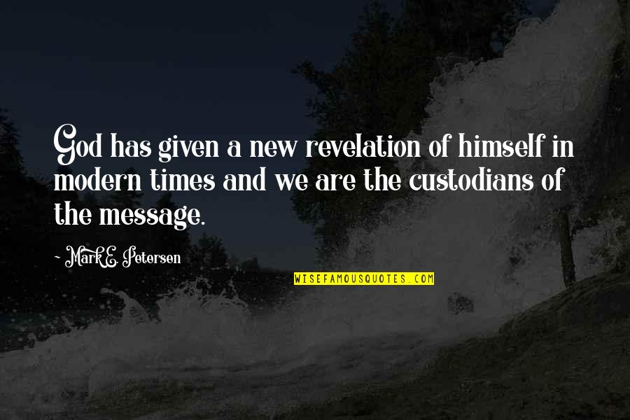 Custodians Quotes By Mark E. Petersen: God has given a new revelation of himself